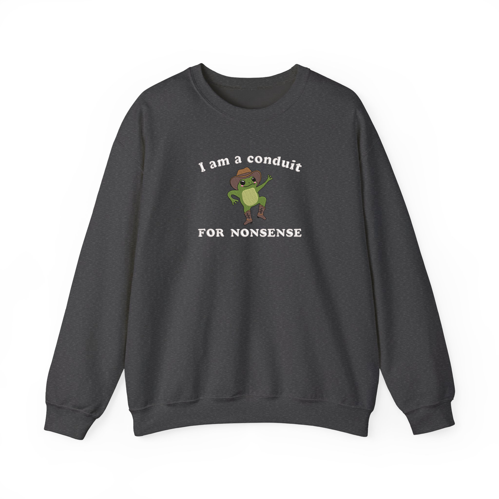 I Am a Conduit for Nonsense Funny Sayings Embroidered Sweatshirt