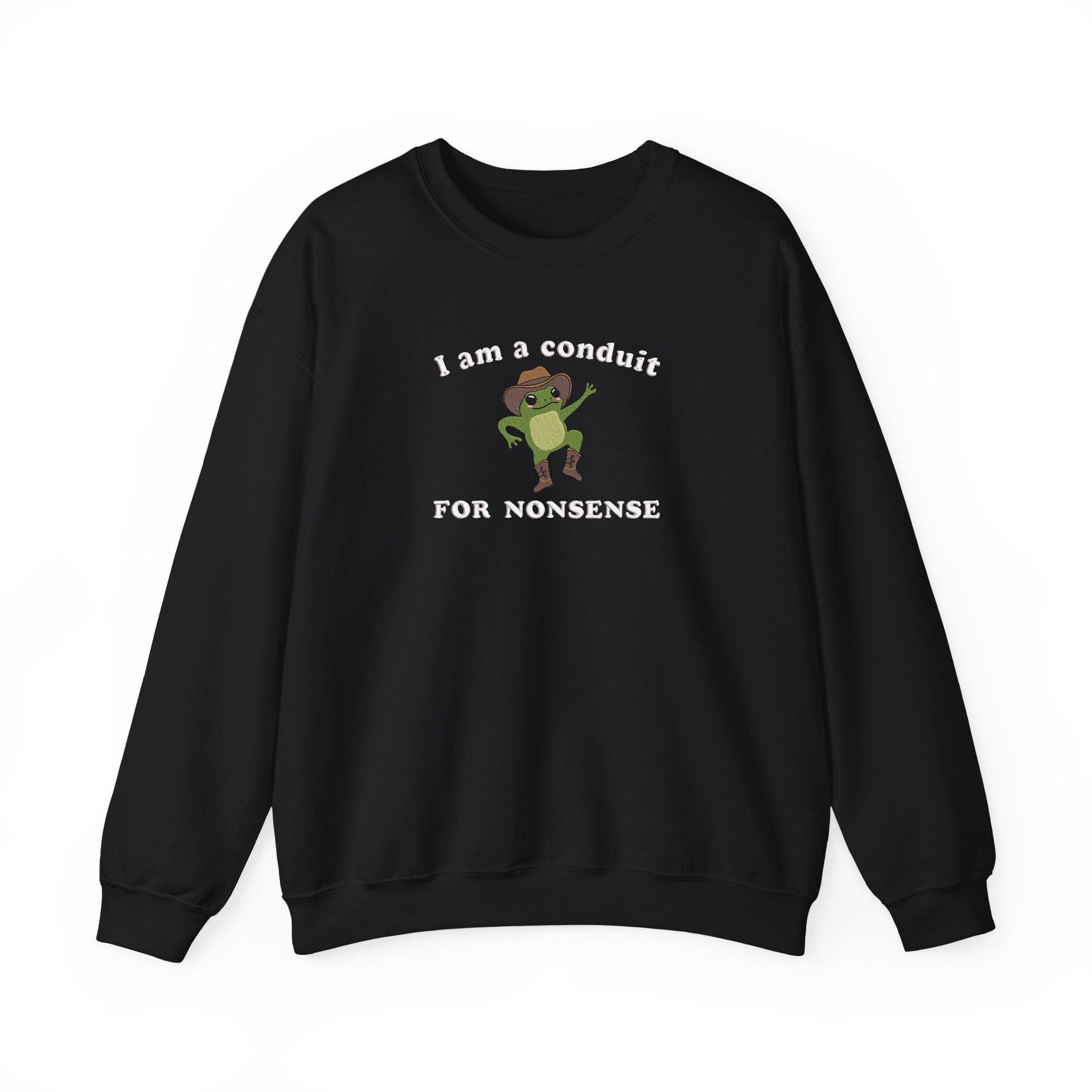 I Am a Conduit for Nonsense Funny Sayings Embroidered Sweatshirt