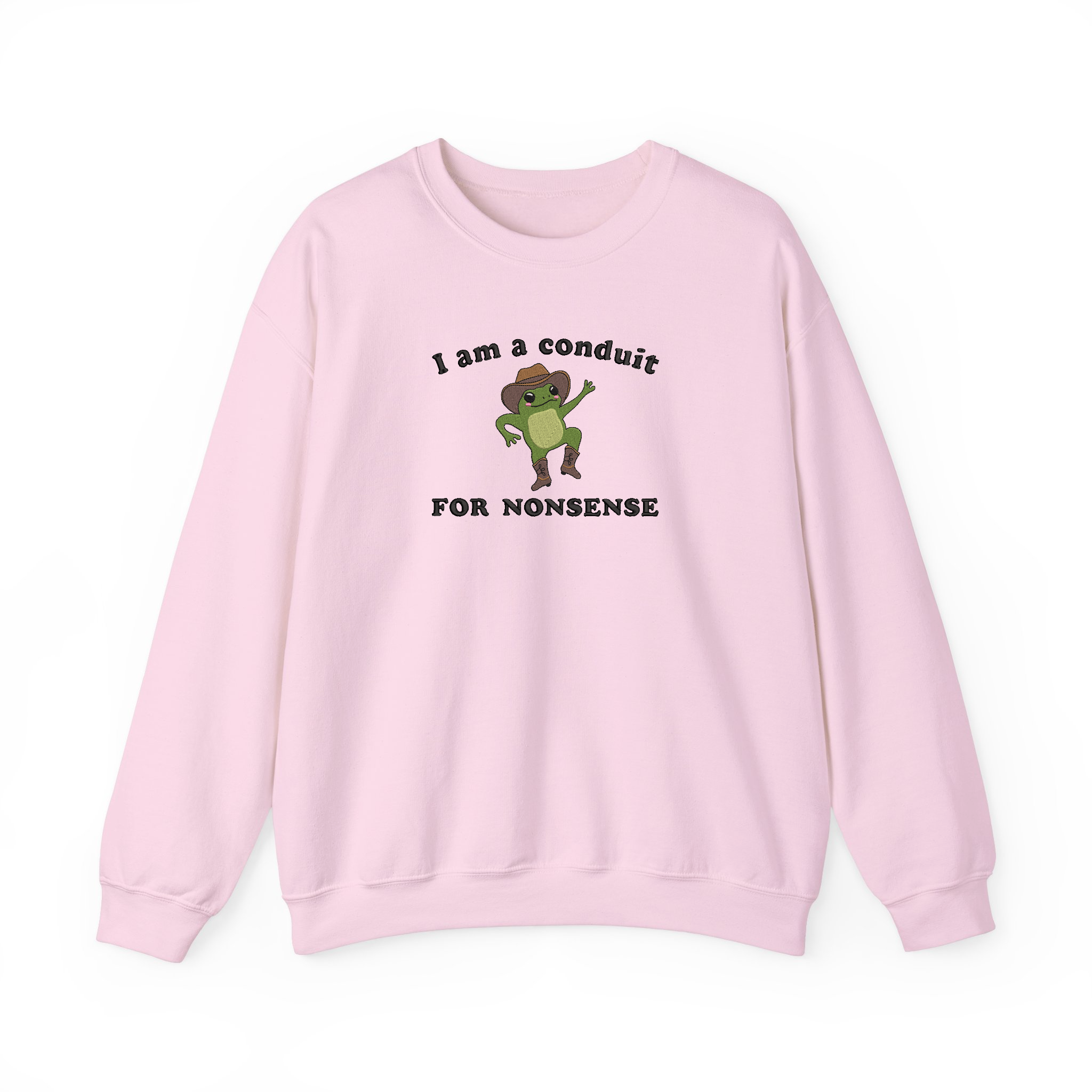 I Am a Conduit for Nonsense Funny Sayings Embroidered Sweatshirt