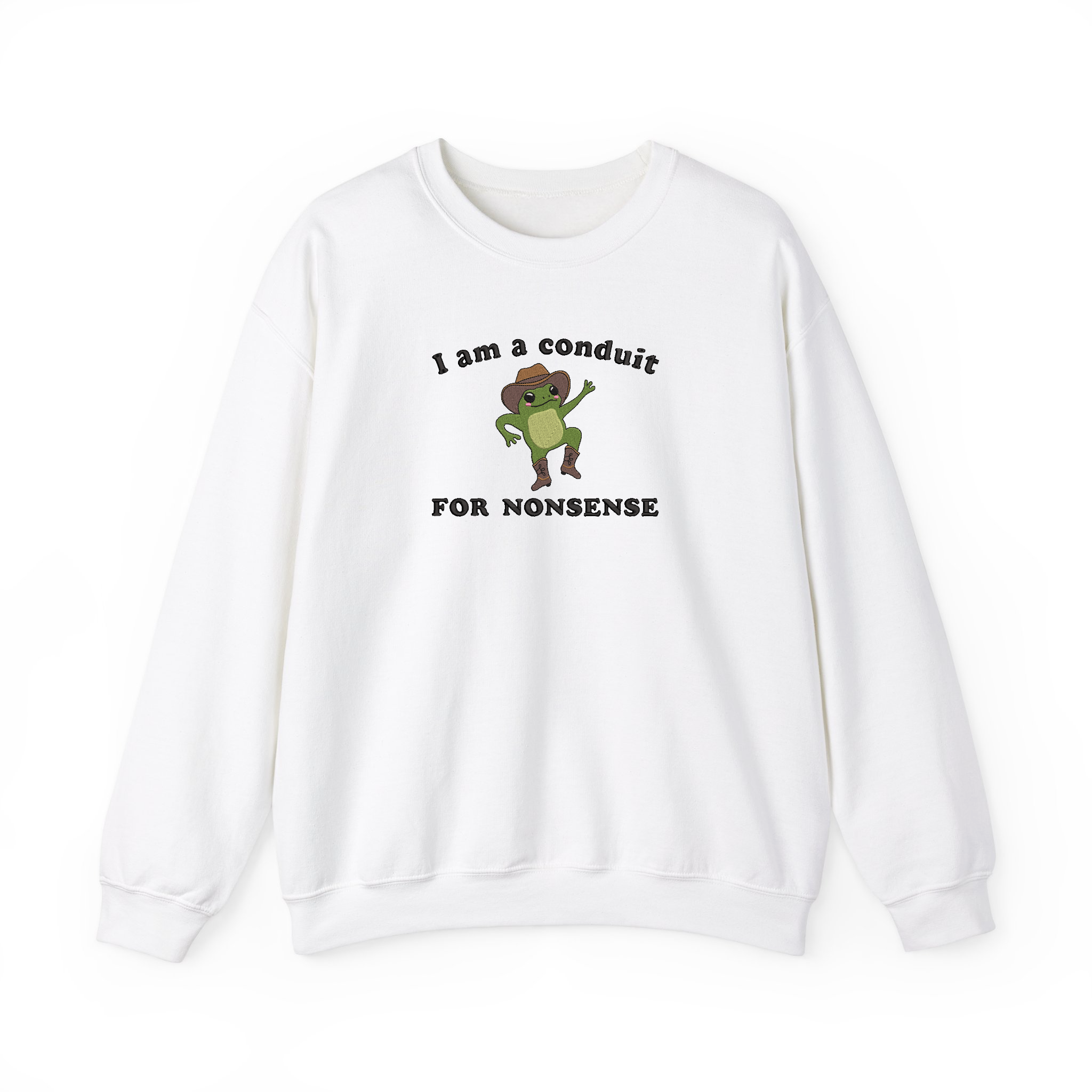 I Am a Conduit for Nonsense Funny Sayings Embroidered Sweatshirt