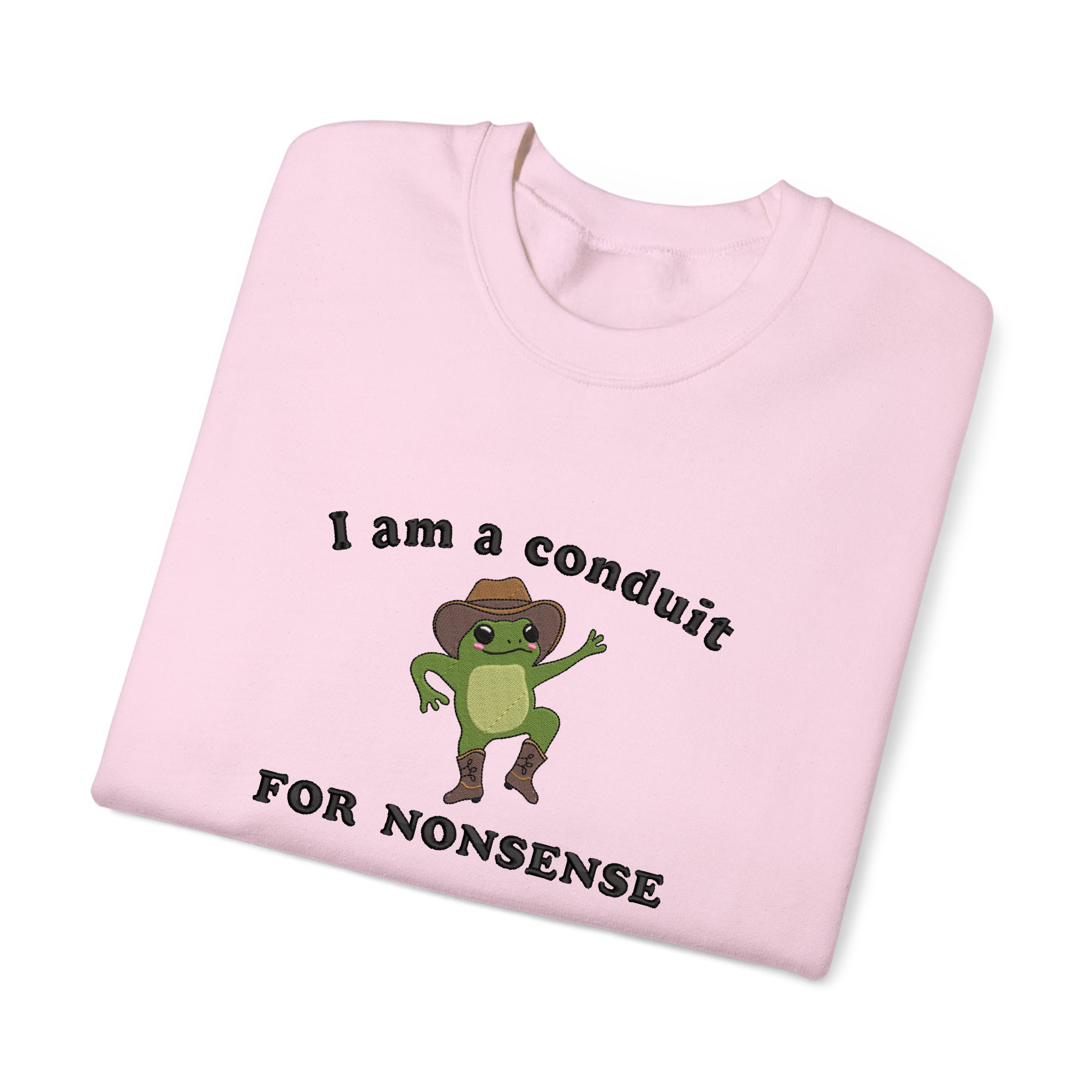 I Am a Conduit for Nonsense Funny Sayings Embroidered Sweatshirt