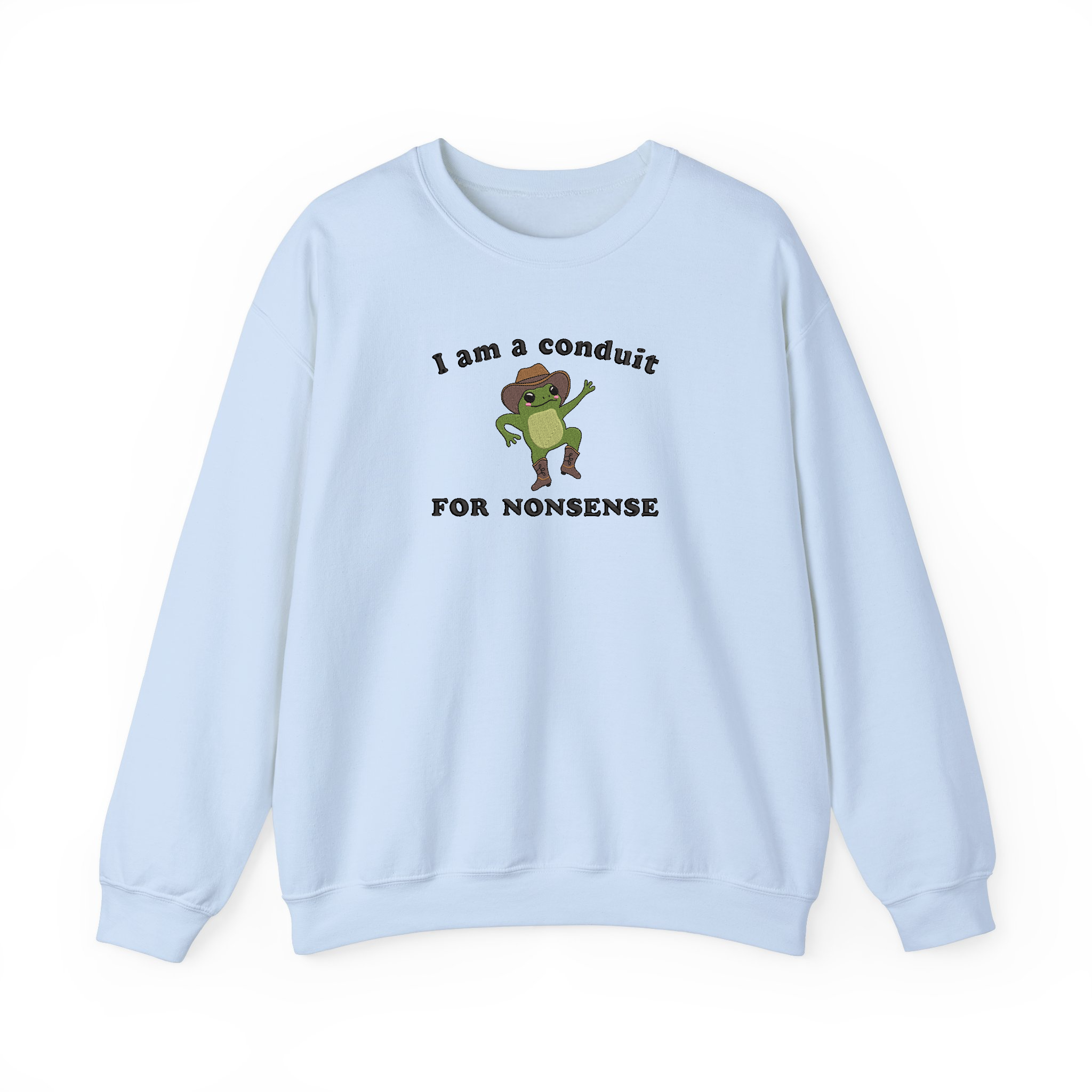 I Am a Conduit for Nonsense Funny Sayings Embroidered Sweatshirt