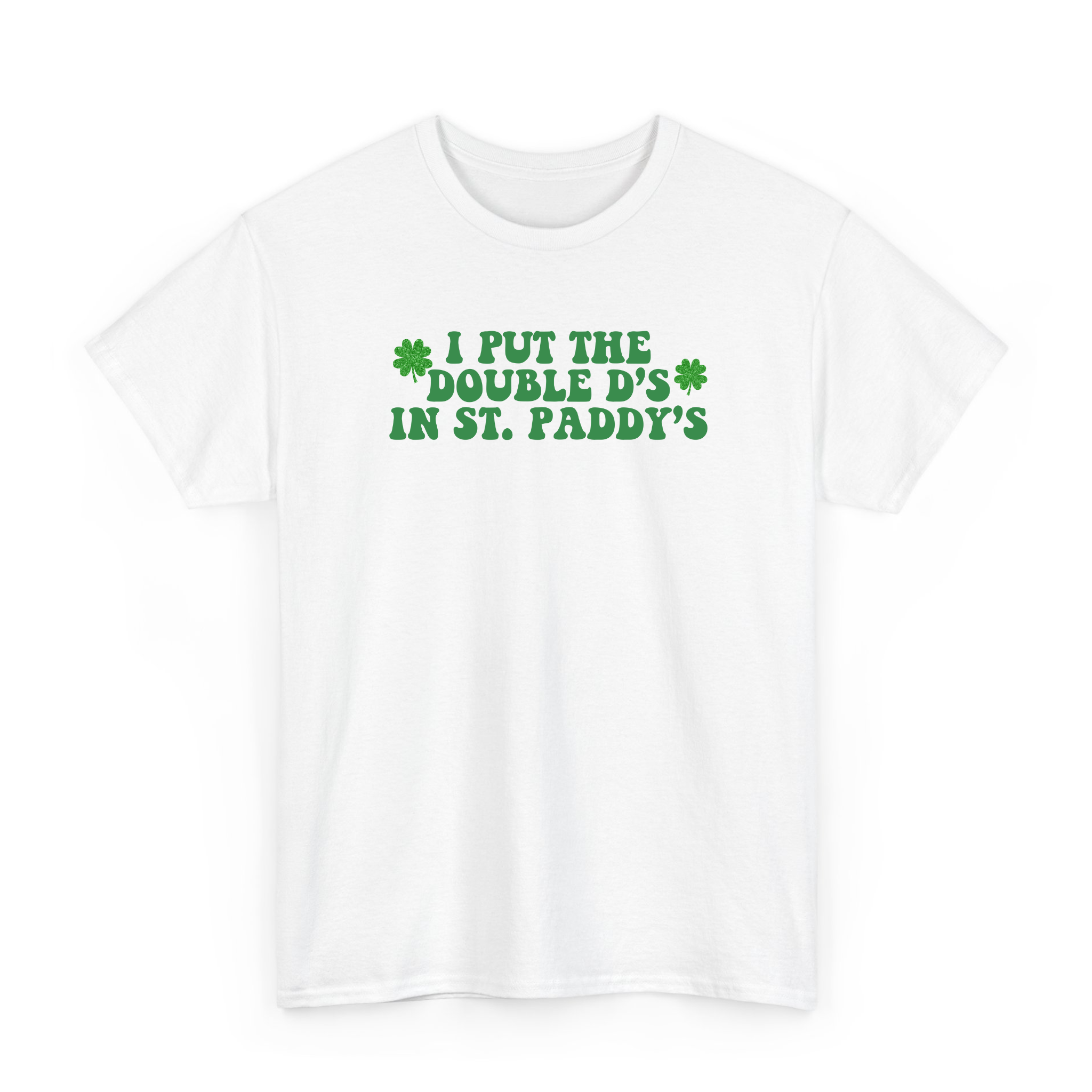 I Put The Double D's In St. Paddy's T-shirt for St Paddy's Day