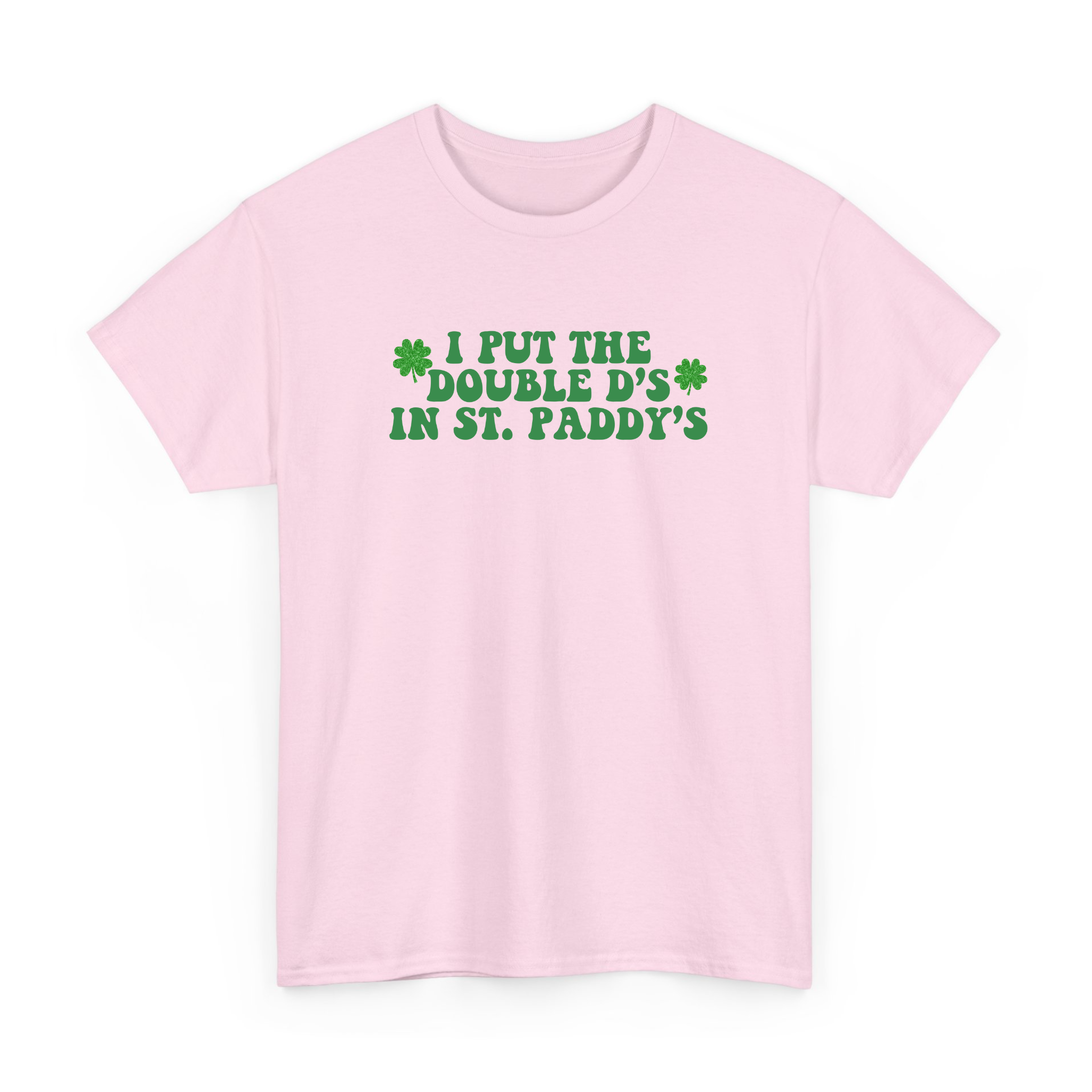 I Put The Double D's In St. Paddy's T-shirt for St Paddy's Day