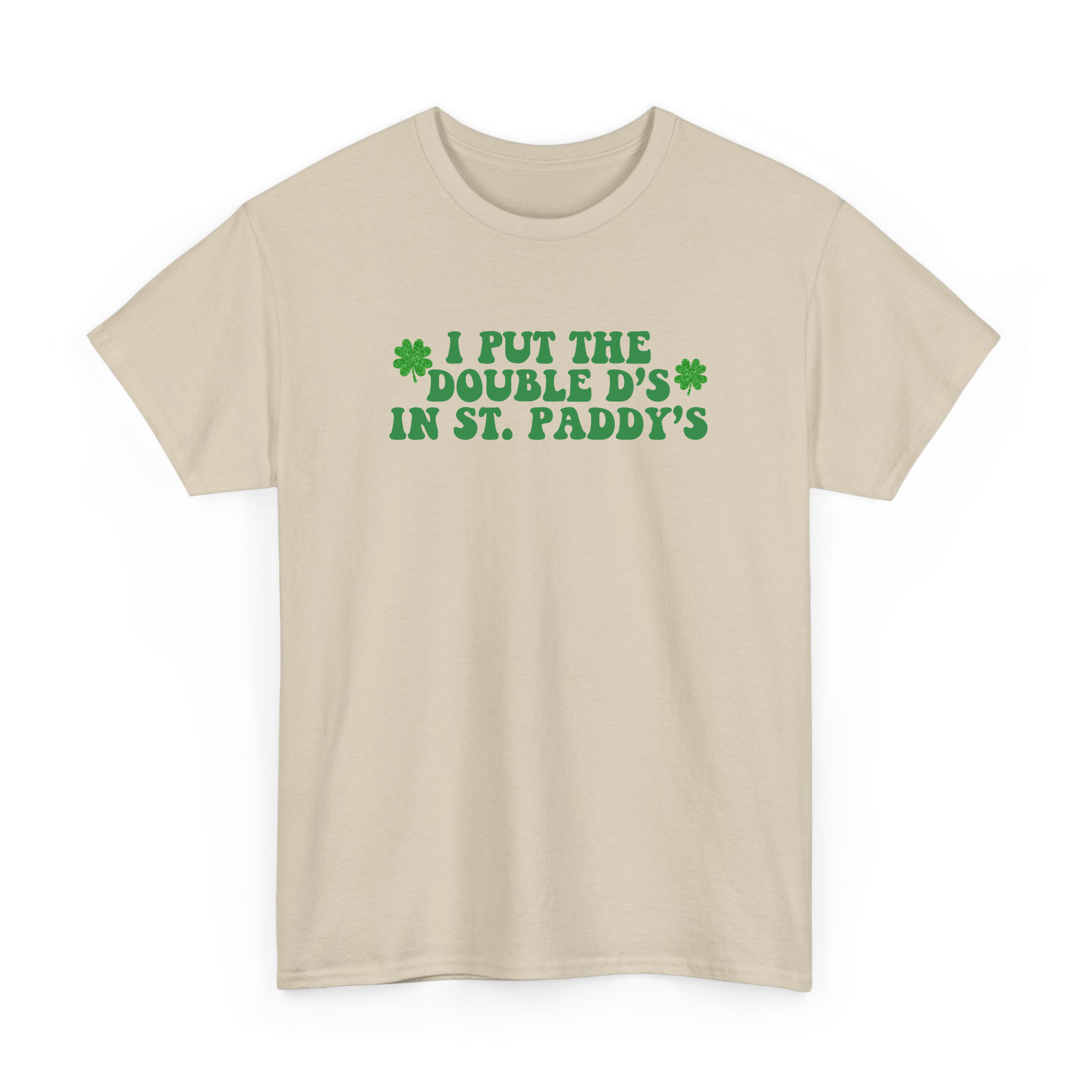 I Put The Double D's In St. Paddy's T-shirt for St Paddy's Day