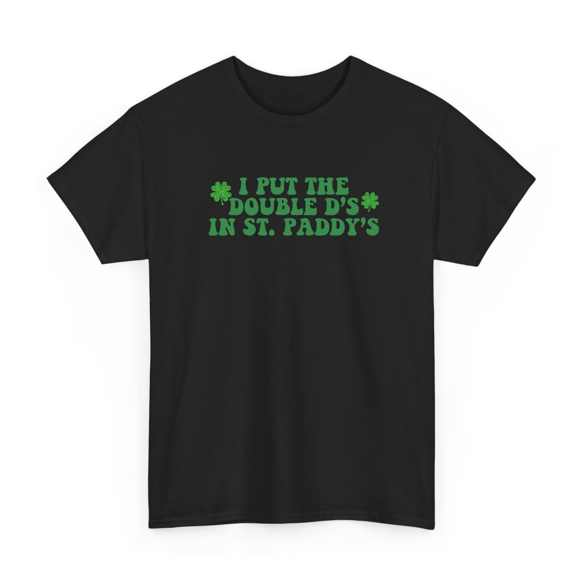 I Put The Double D's In St. Paddy's T-shirt for St Paddy's Day